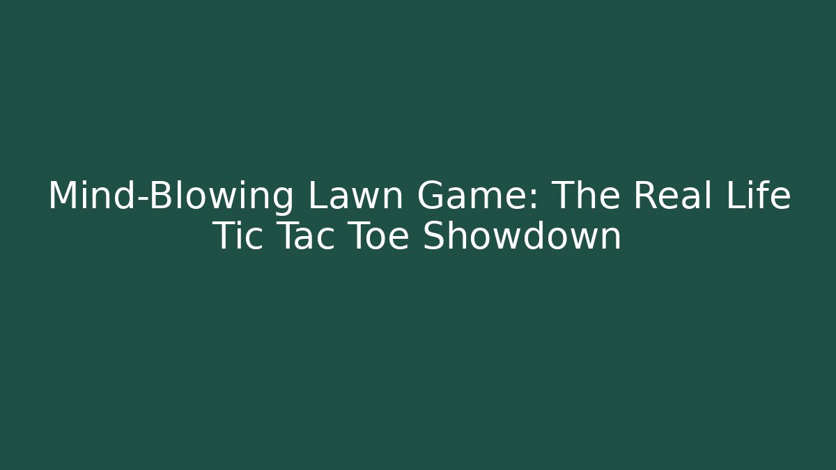 Mind-Blowing Lawn Game: The Real Life Tic Tac Toe Showdown - Critter Realm