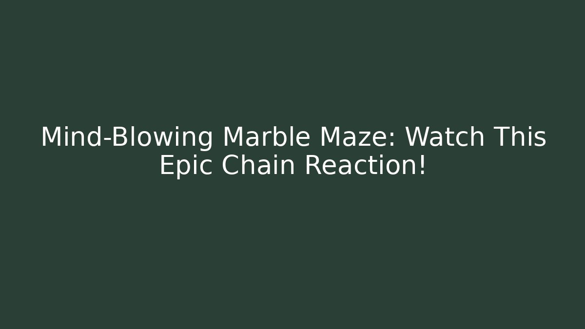 Mind-Blowing Marble Maze: Watch This Epic Chain Reaction!