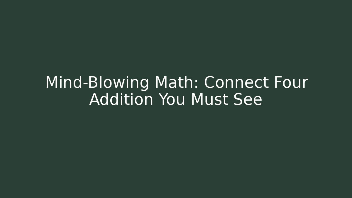 Mind-Blowing Math: Connect Four Addition You Must See