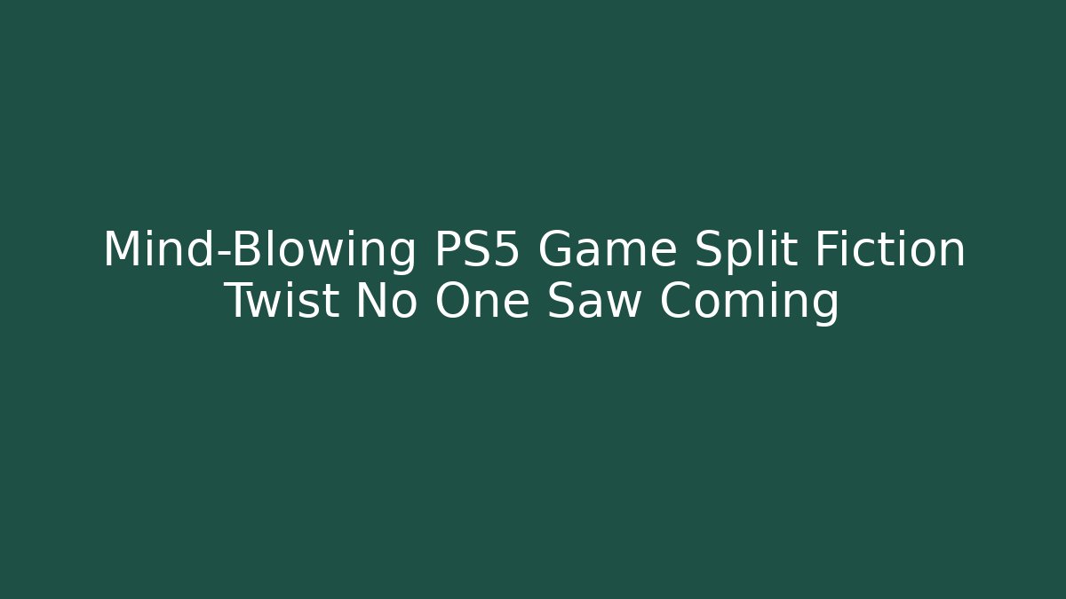 Mind-Blowing PS5 Game Split Fiction Twist No One Saw Coming