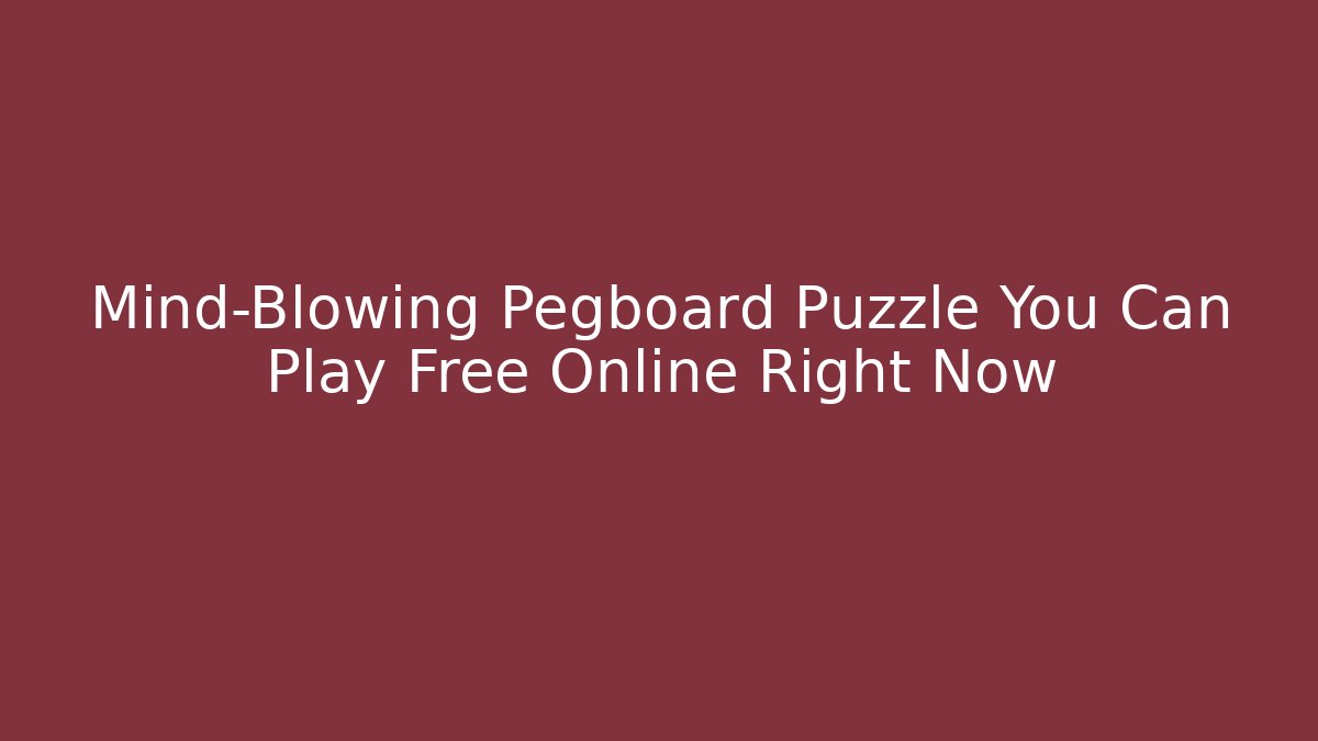 Mind-Blowing Pegboard Puzzle You Can Play Free Online Right Now