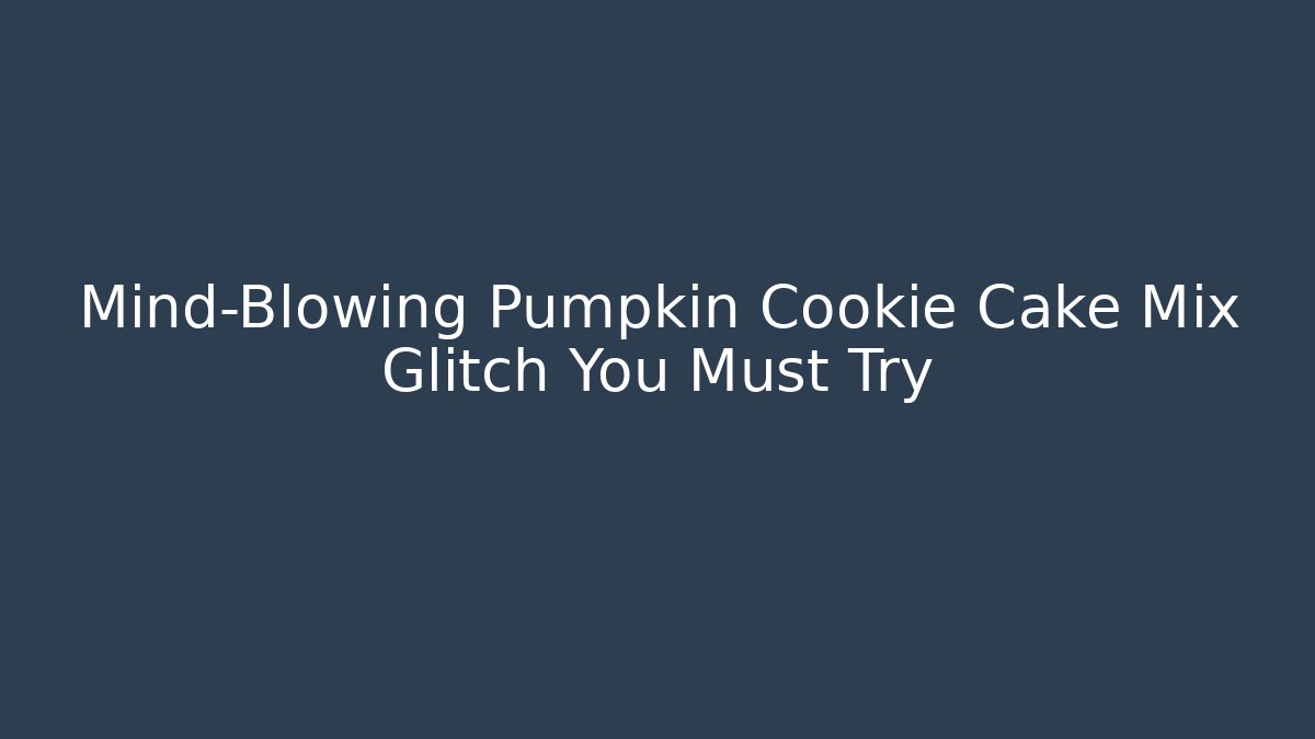 Mind-Blowing Pumpkin Cookie Cake Mix Glitch You Must Try - Critter Realm