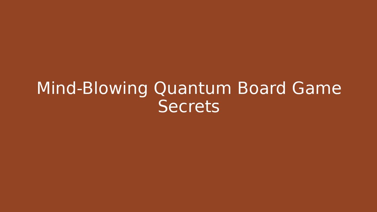 Mind-Blowing Quantum Board Game Secrets