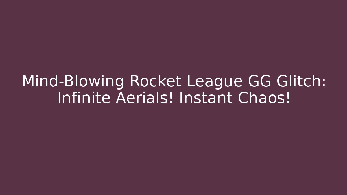 Mind-Blowing Rocket League GG Glitch: Infinite Aerials! Instant Chaos!