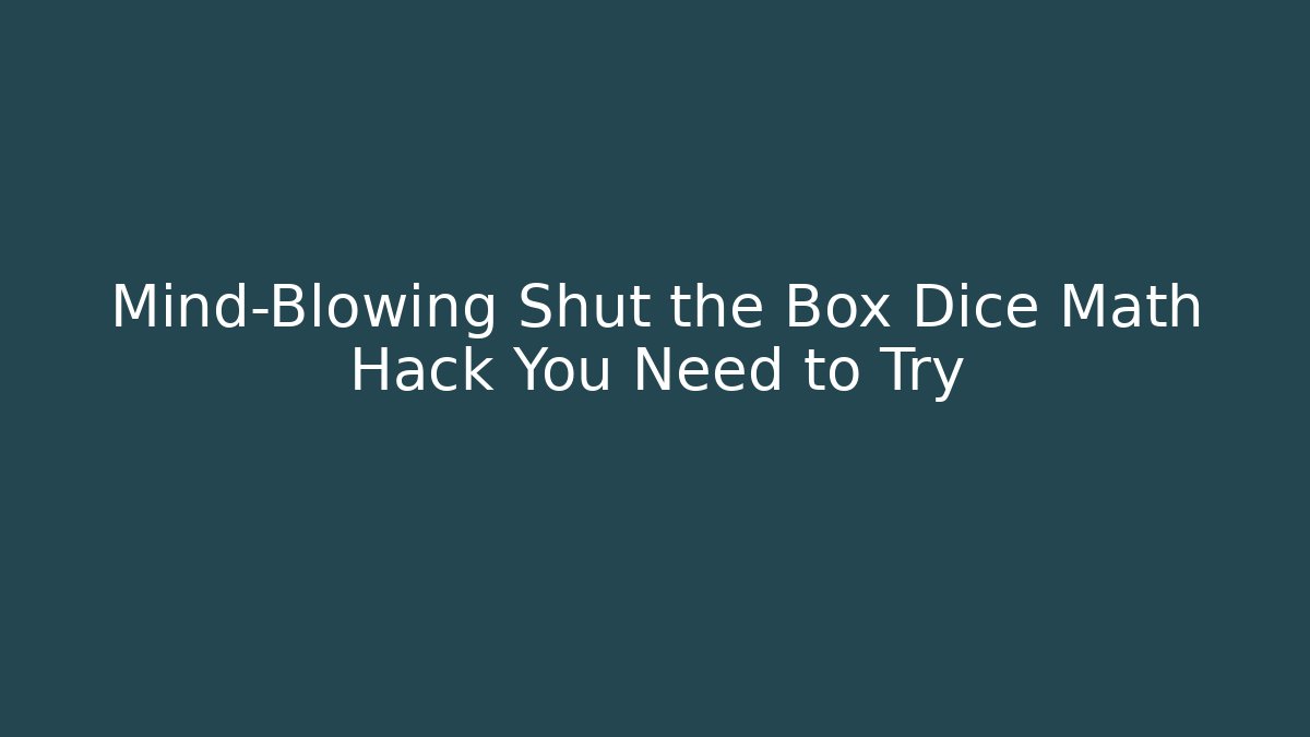 Mind-Blowing Shut the Box Dice Math Hack You Need to Try