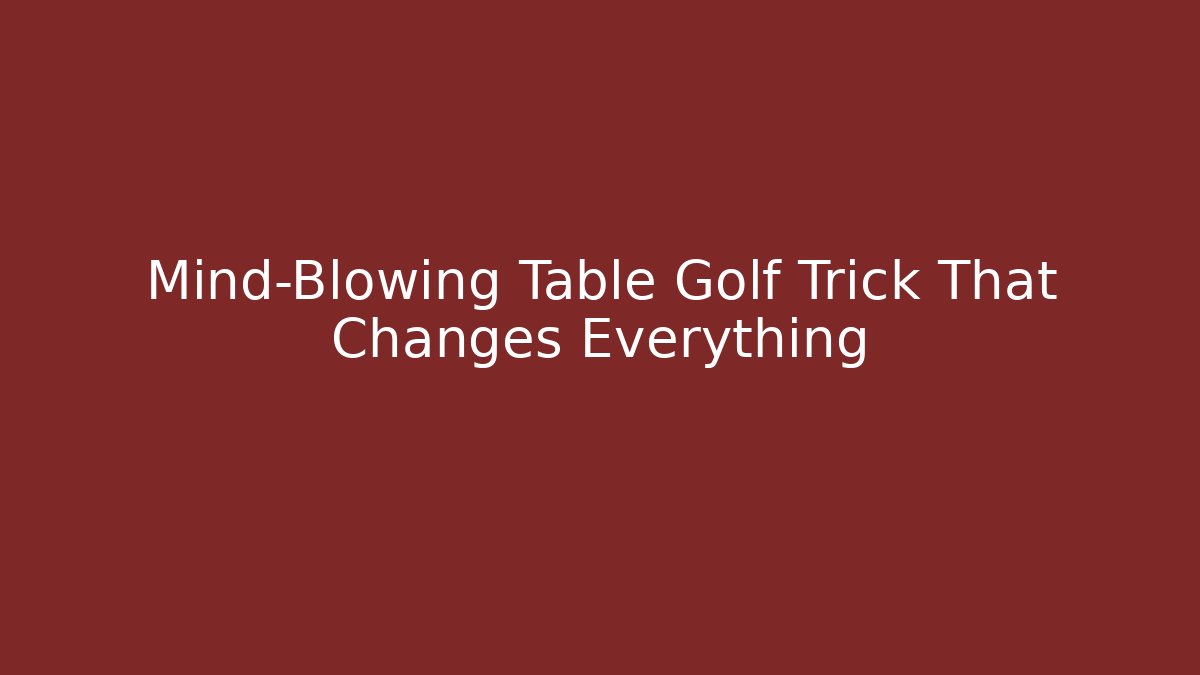 Mind-Blowing Table Golf Trick That Changes Everything