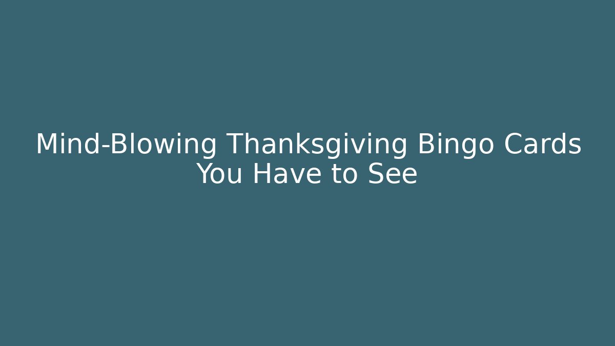 Mind-Blowing Thanksgiving Bingo Cards You Have to See
