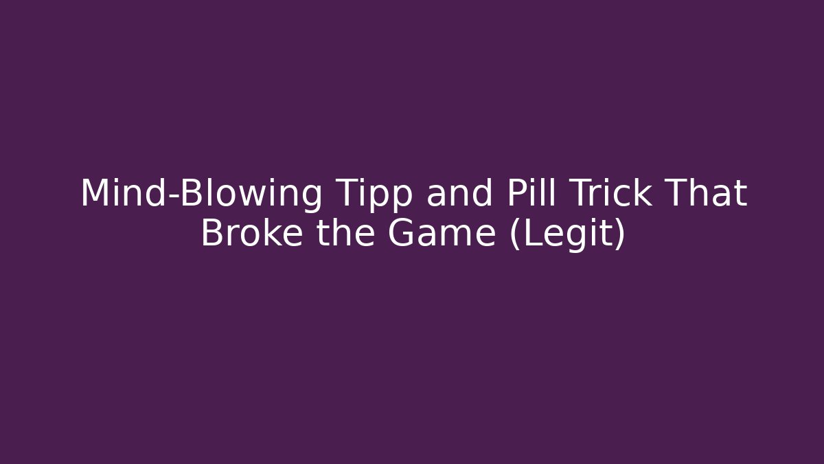 Mind-Blowing Tipp and Pill Trick That Broke the Game (Legit)