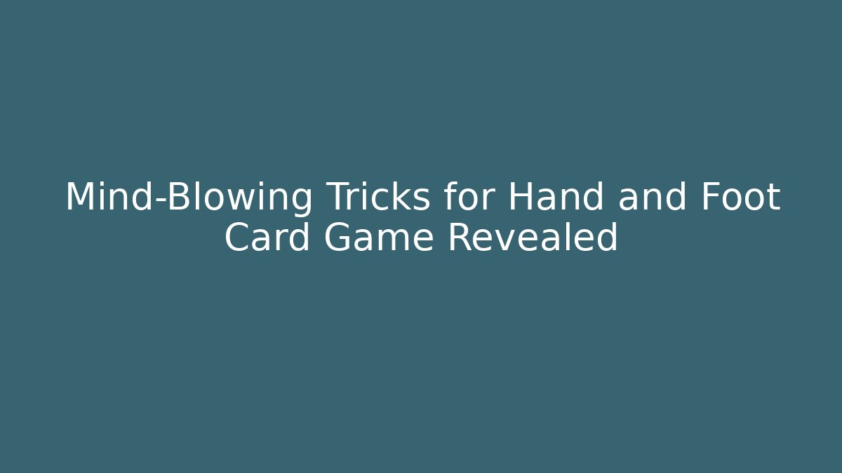 Mind-Blowing Tricks for Hand and Foot Card Game Revealed - Critter Realm