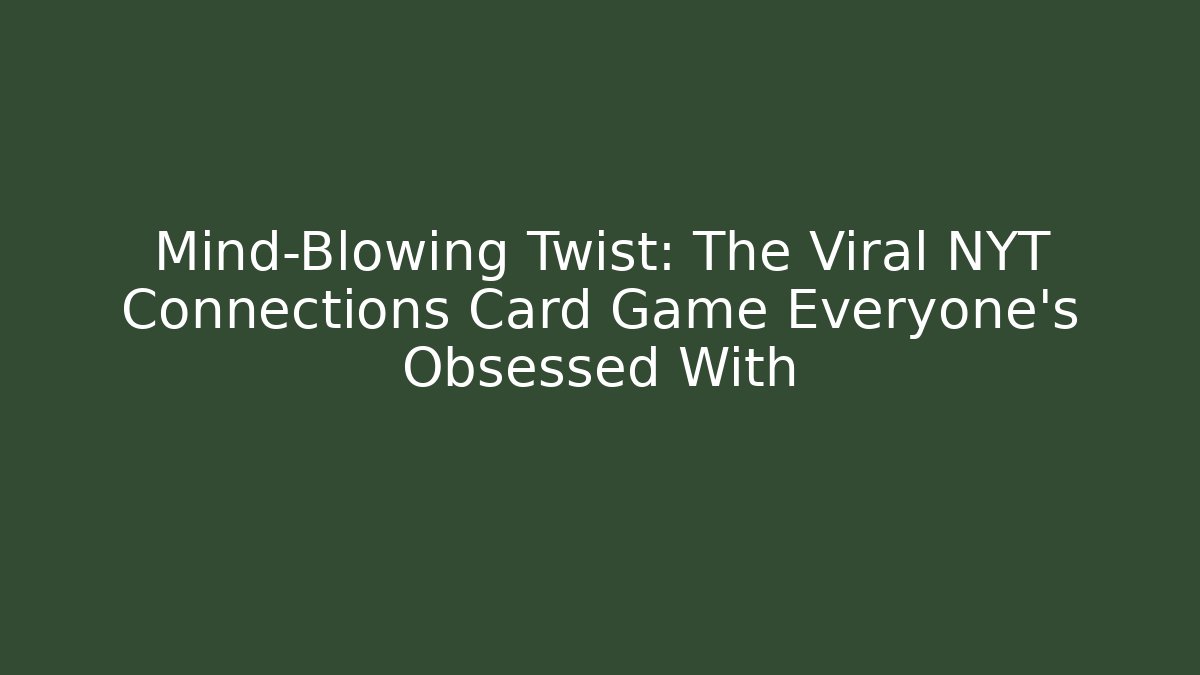 Mind-Blowing Twist: The Viral NYT Connections Card Game Everyone’s Obsessed With - Critter Realm