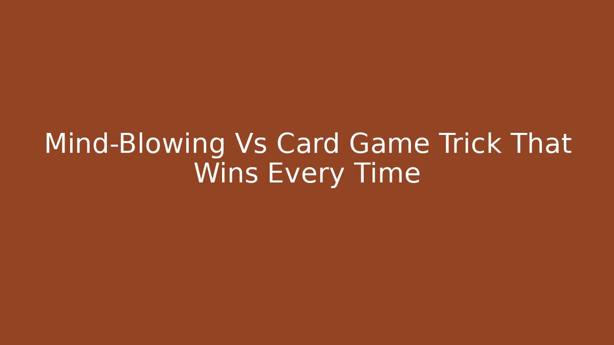 Mind-Blowing Vs Card Game Trick That Wins Every Time