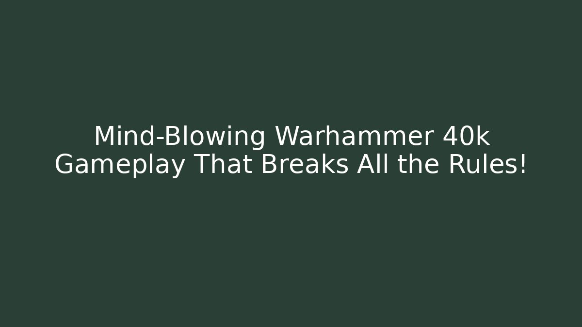 Mind-Blowing Warhammer 40k Gameplay That Breaks All the Rules!