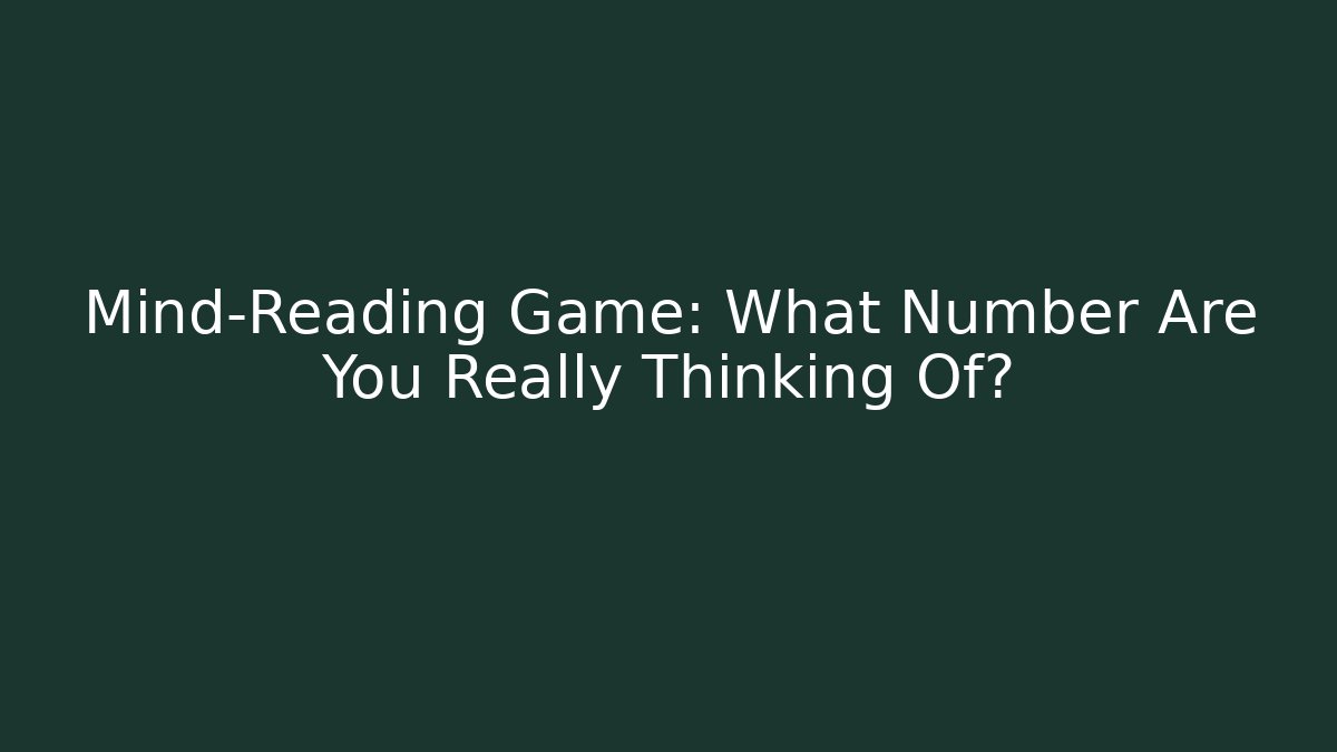 Mind-Reading Game: What Number Are You Really Thinking Of?