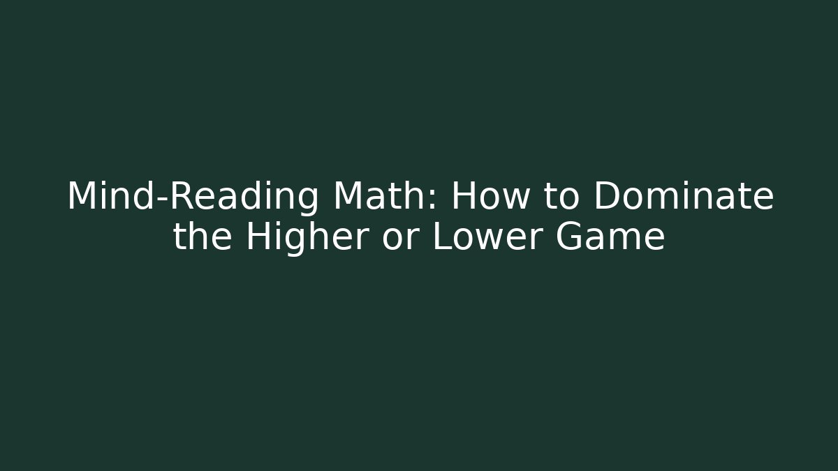 Mind-Reading Math: How to Dominate the Higher or Lower Game - Critter Realm