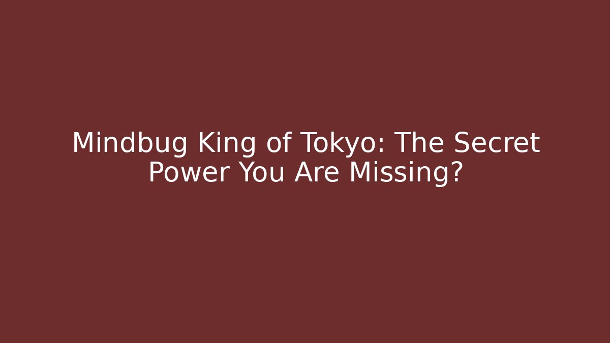 Mindbug King of Tokyo: The Secret Power You Are Missing?