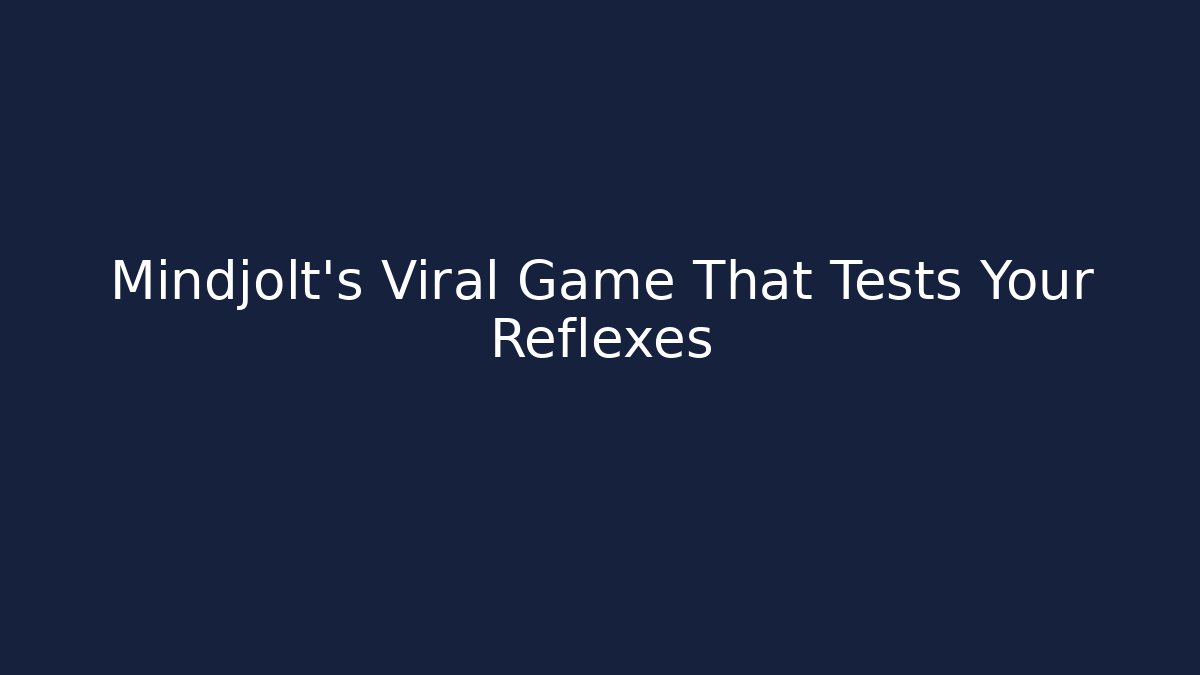 Mindjolt's Viral Game That Tests Your Reflexes