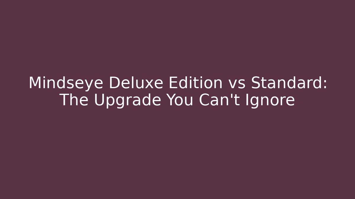 Mindseye Deluxe Edition vs Standard: The Upgrade You Can't Ignore