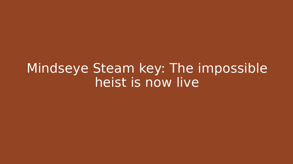 Mindseye Steam key: The impossible heist is now live