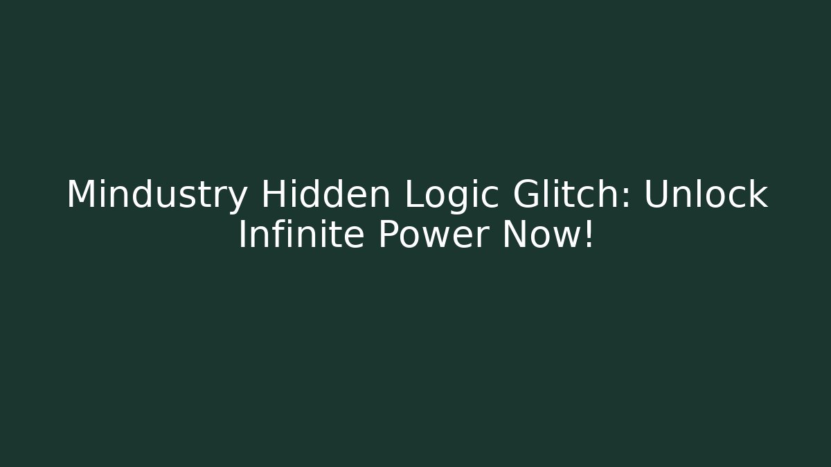 Mindustry Hidden Logic Glitch: Unlock Infinite Power Now!