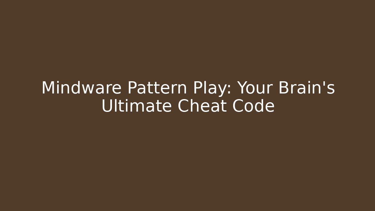 Mindware Pattern Play: Your Brain’s Ultimate Cheat Code