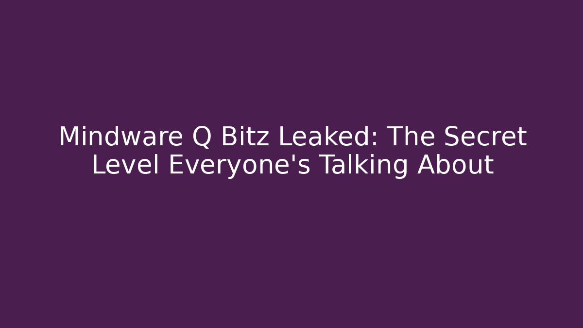 Mindware Q Bitz Leaked: The Secret Level Everyone’s Talking About