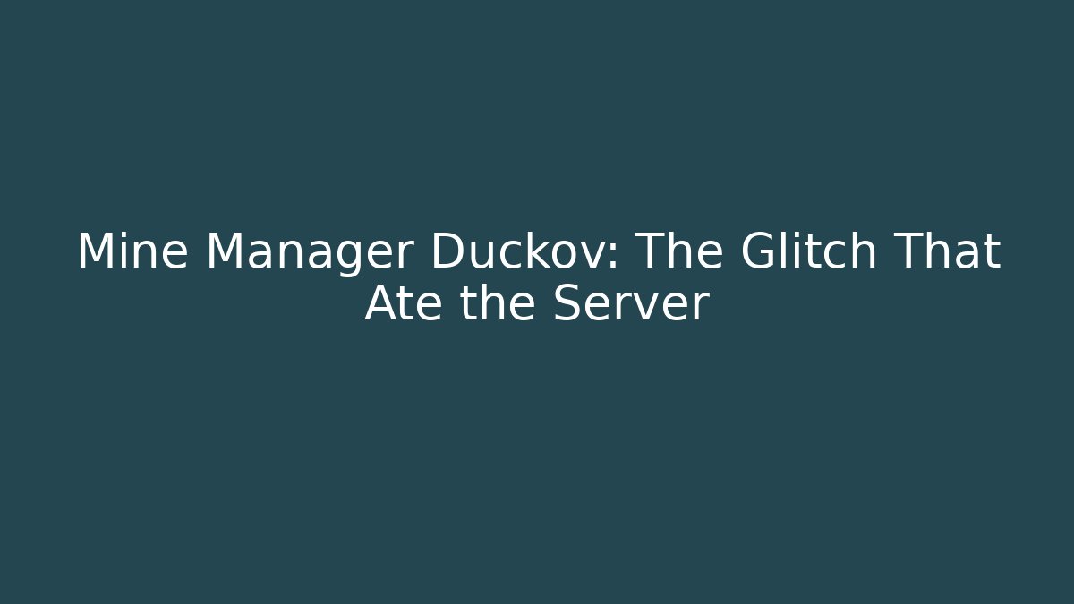 Mine Manager Duckov: The Glitch That Ate the Server