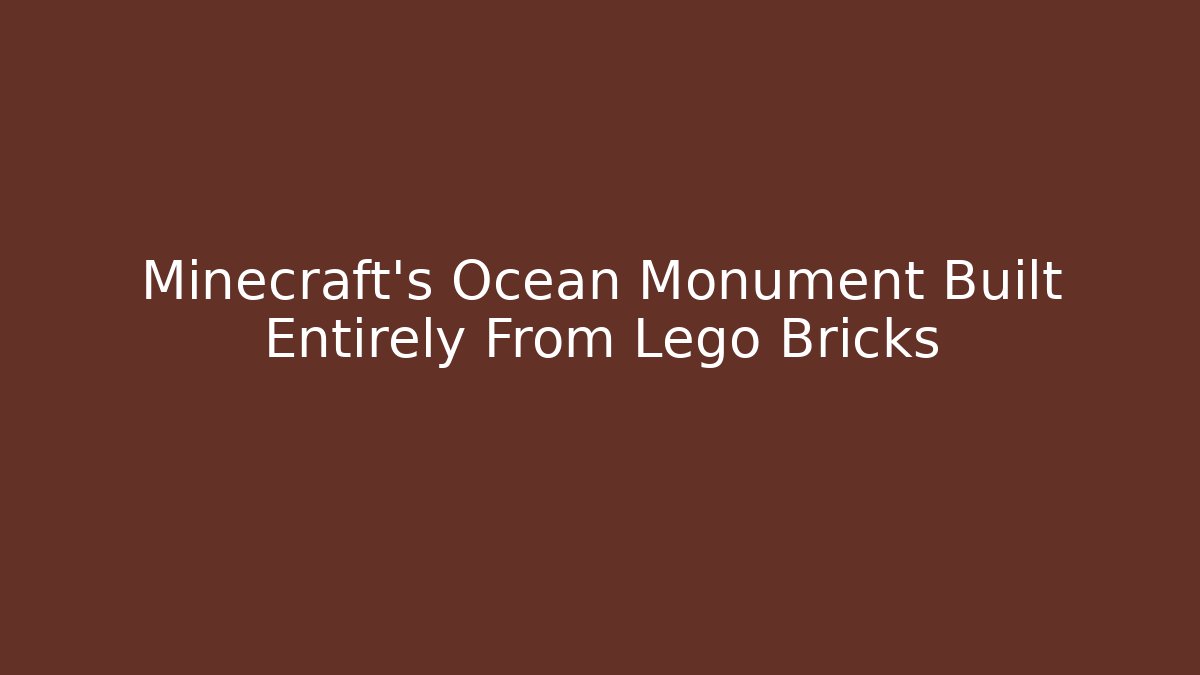 Minecraft's Ocean Monument Built Entirely From Lego Bricks