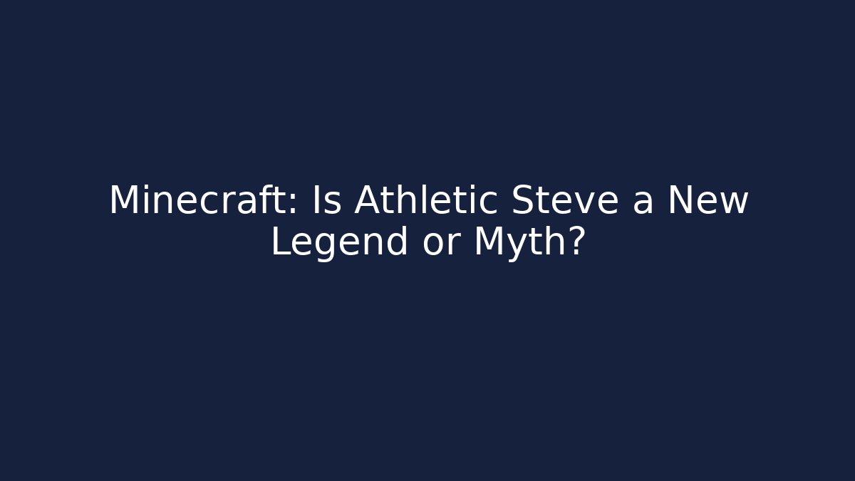 Minecraft: Is Athletic Steve a New Legend or Myth?