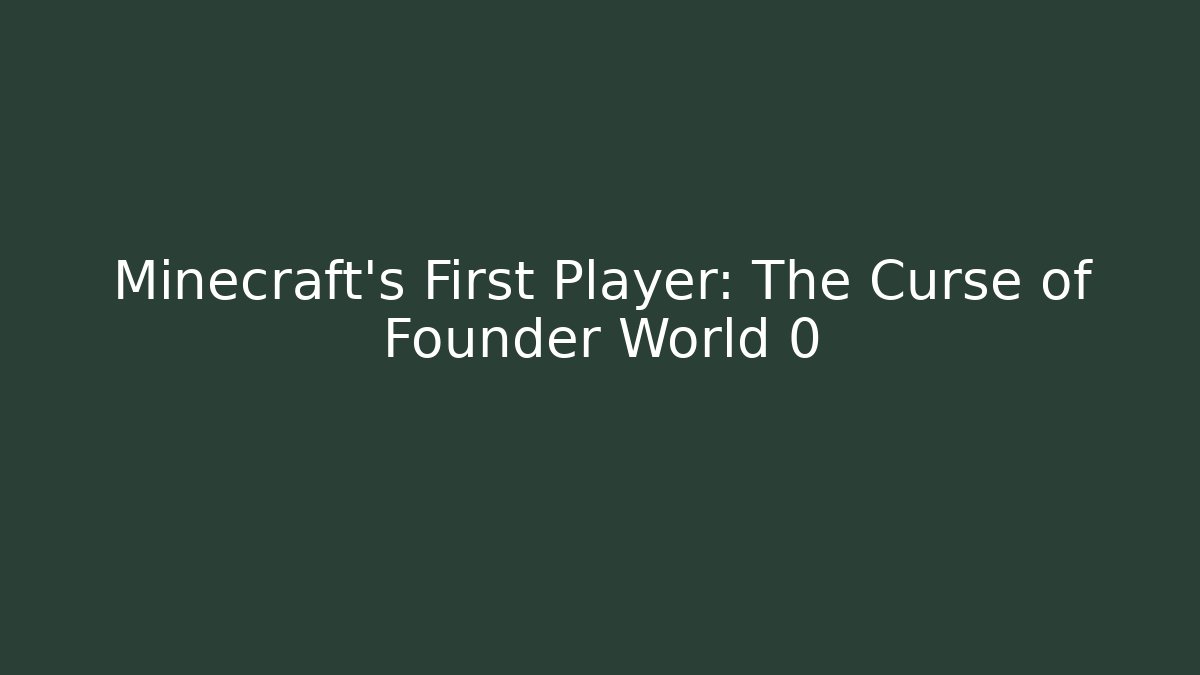 Minecraft’s First Player: The Curse of Founder World 0