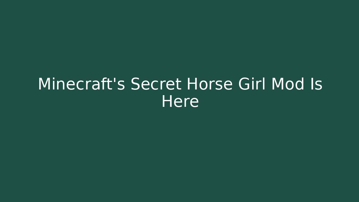 Minecraft’s Secret Horse Girl Mod Is Here