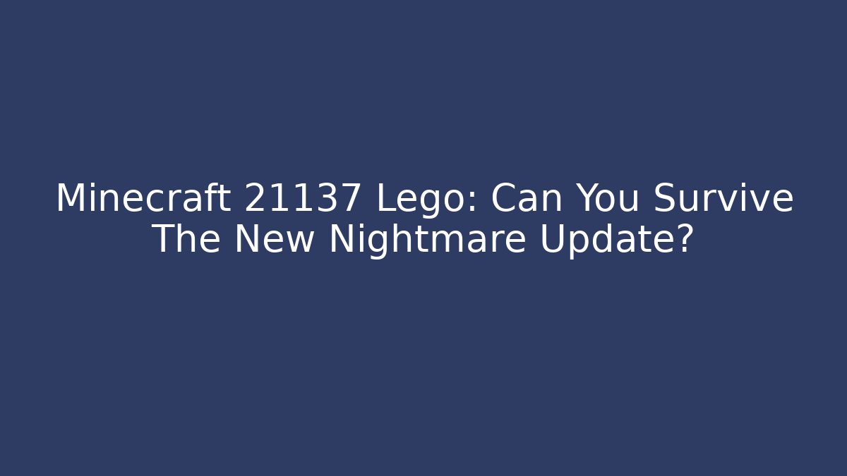 Minecraft 21137 Lego: Can You Survive The New Nightmare Update?