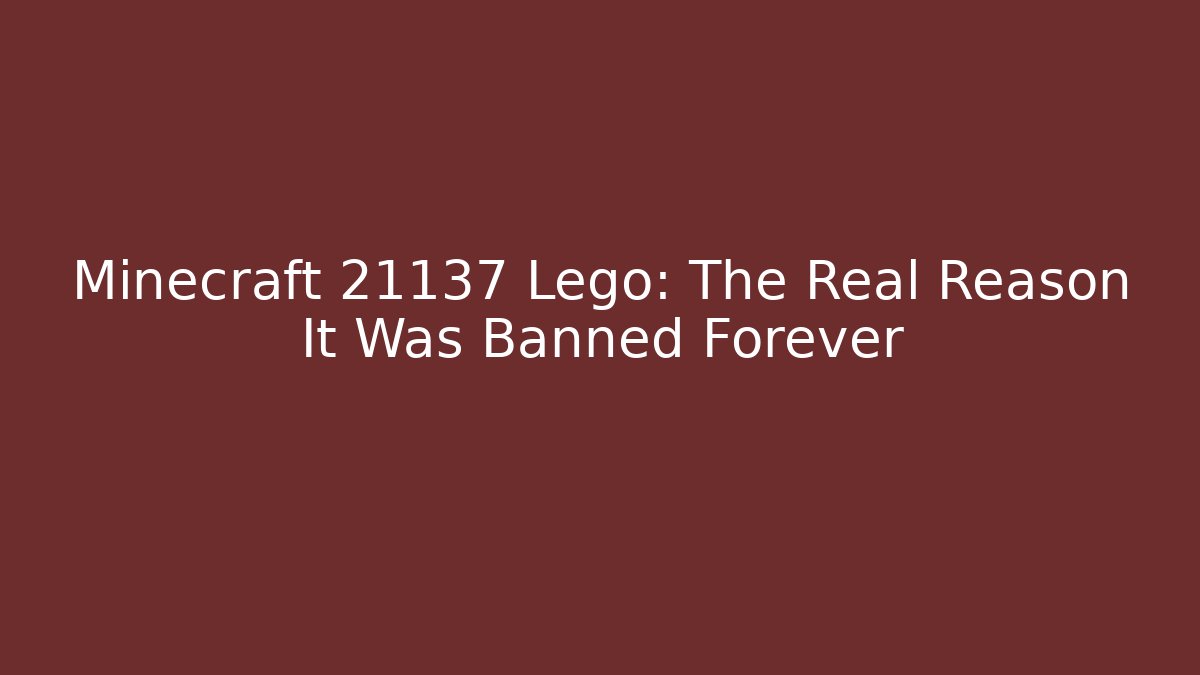 Minecraft 21137 Lego: The Real Reason It Was Banned Forever