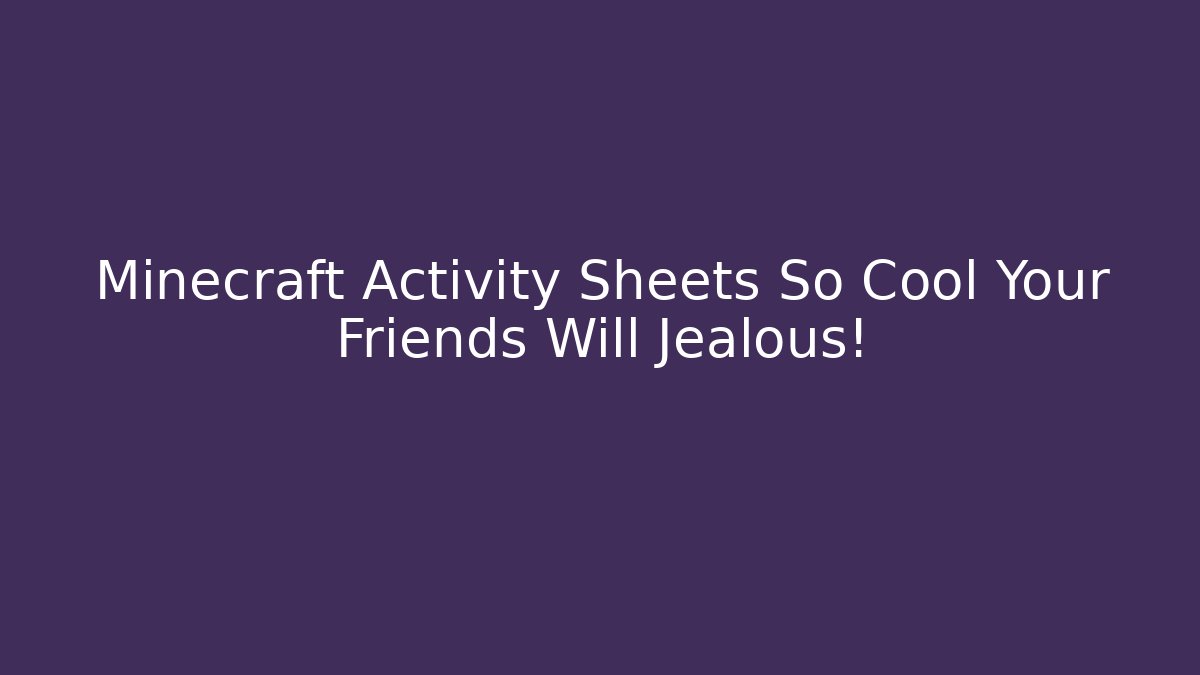 Minecraft Activity Sheets So Cool Your Friends Will Jealous! - Critter Realm