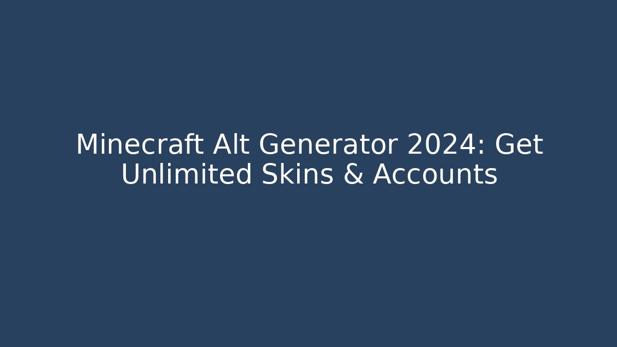Minecraft Alt Generator 2024: Get Unlimited Skins & Accounts