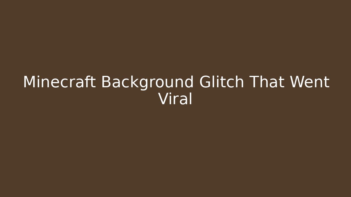 Minecraft Background Glitch That Went Viral