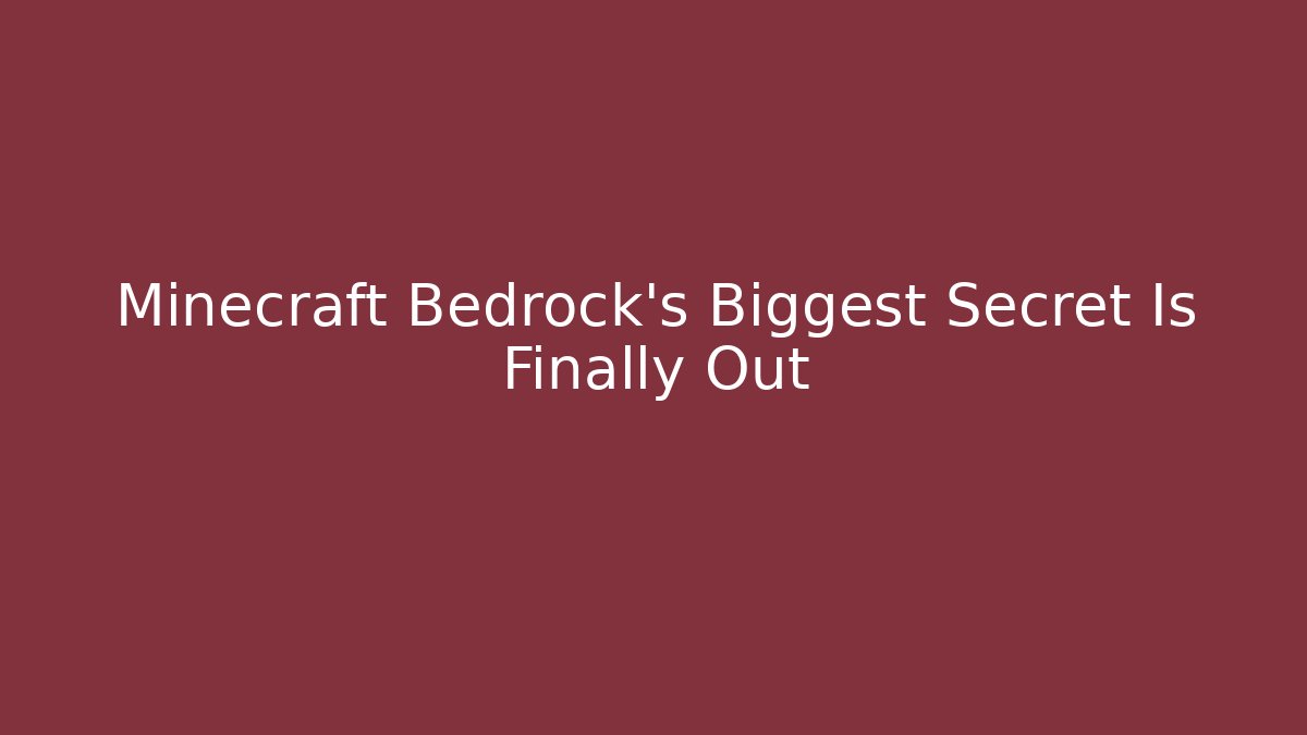 Minecraft Bedrock's Biggest Secret Is Finally Out