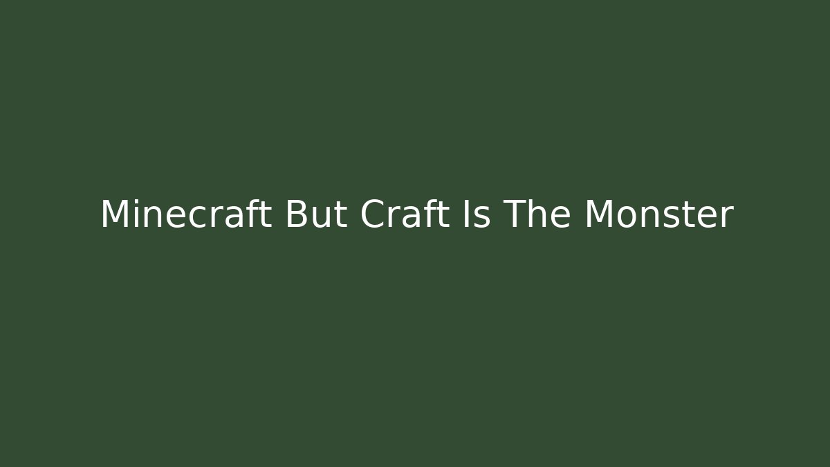 Minecraft But Craft Is The Monster