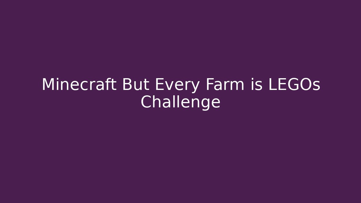 Minecraft But Every Farm is LEGOs Challenge