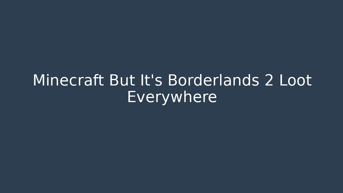 Minecraft But It's Borderlands 2 Loot Everywhere - Critter Realm