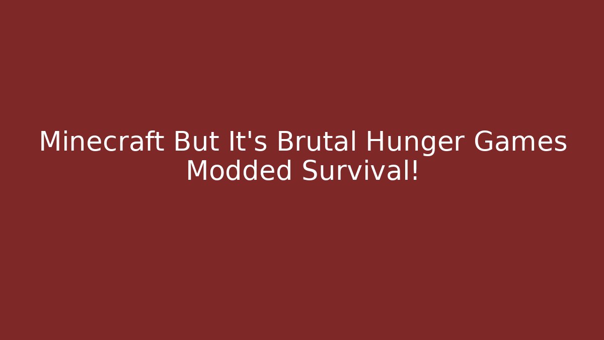 Minecraft But It's Brutal Hunger Games Modded Survival!
