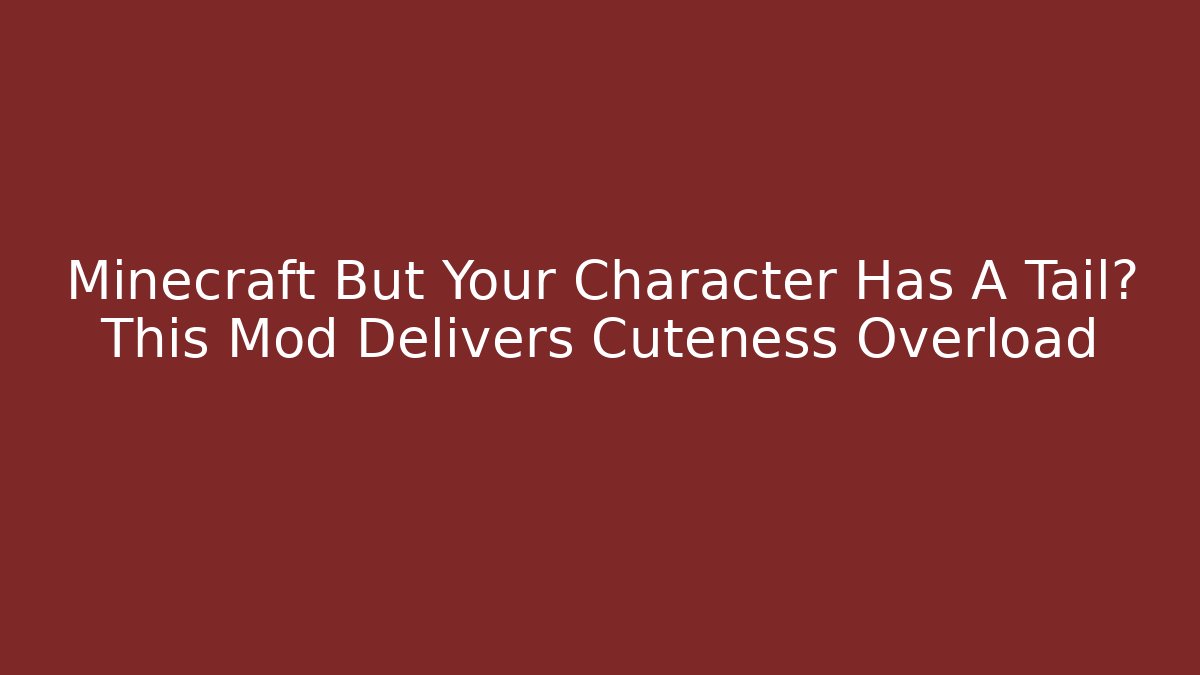 Minecraft But Your Character Has A Tail? This Mod Delivers Cuteness Overload