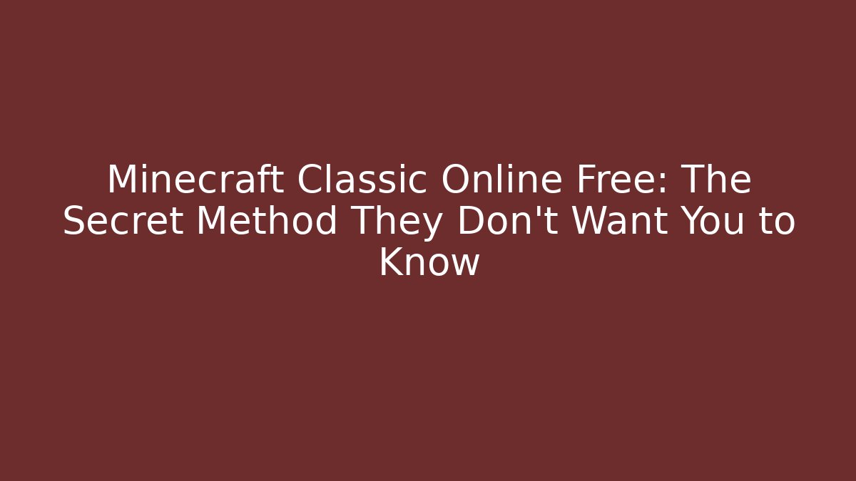 Minecraft Classic Online Free: The Secret Method They Don't Want You to Know