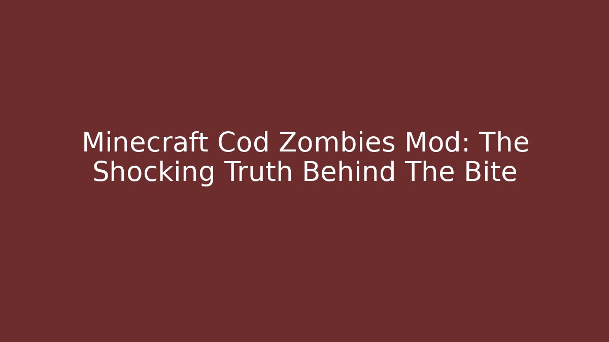 Minecraft Cod Zombies Mod: The Shocking Truth Behind The Bite