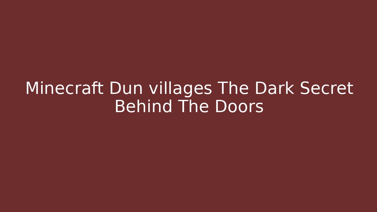 Minecraft Dun villages The Dark Secret Behind The Doors