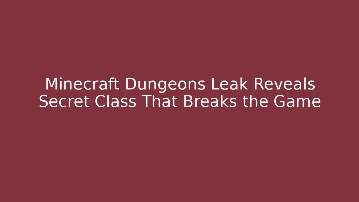 Minecraft Dungeons Leak Reveals Secret Class That Breaks the Game