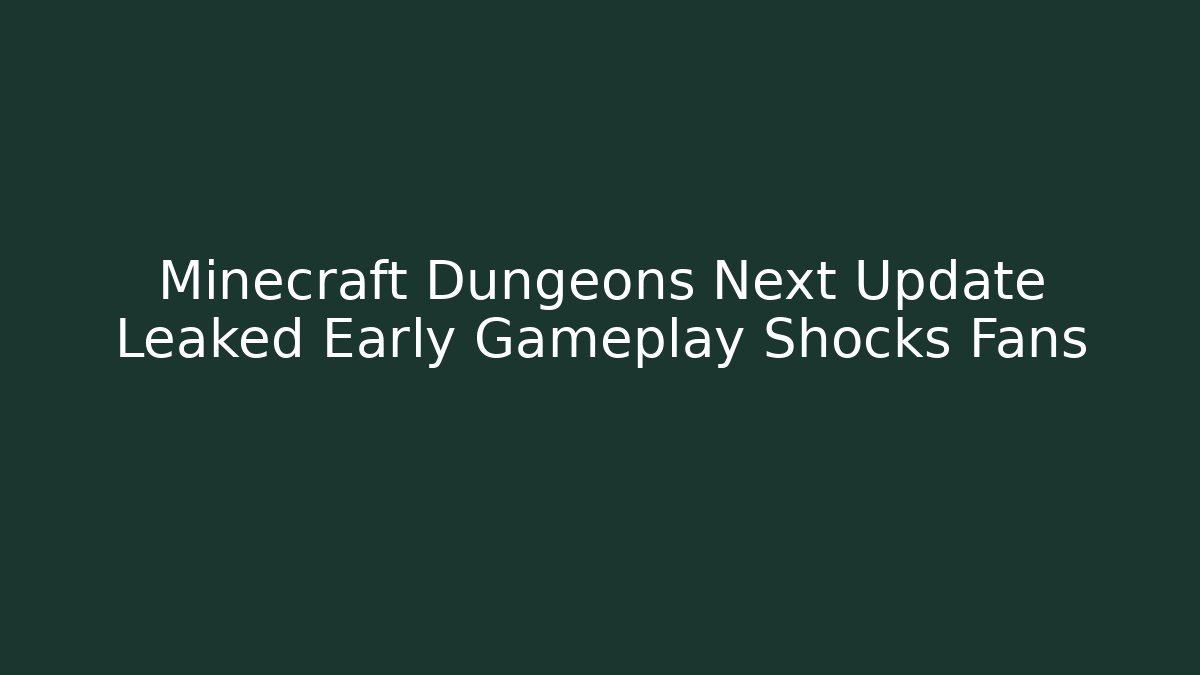 Minecraft Dungeons Next Update Leaked Early Gameplay Shocks Fans