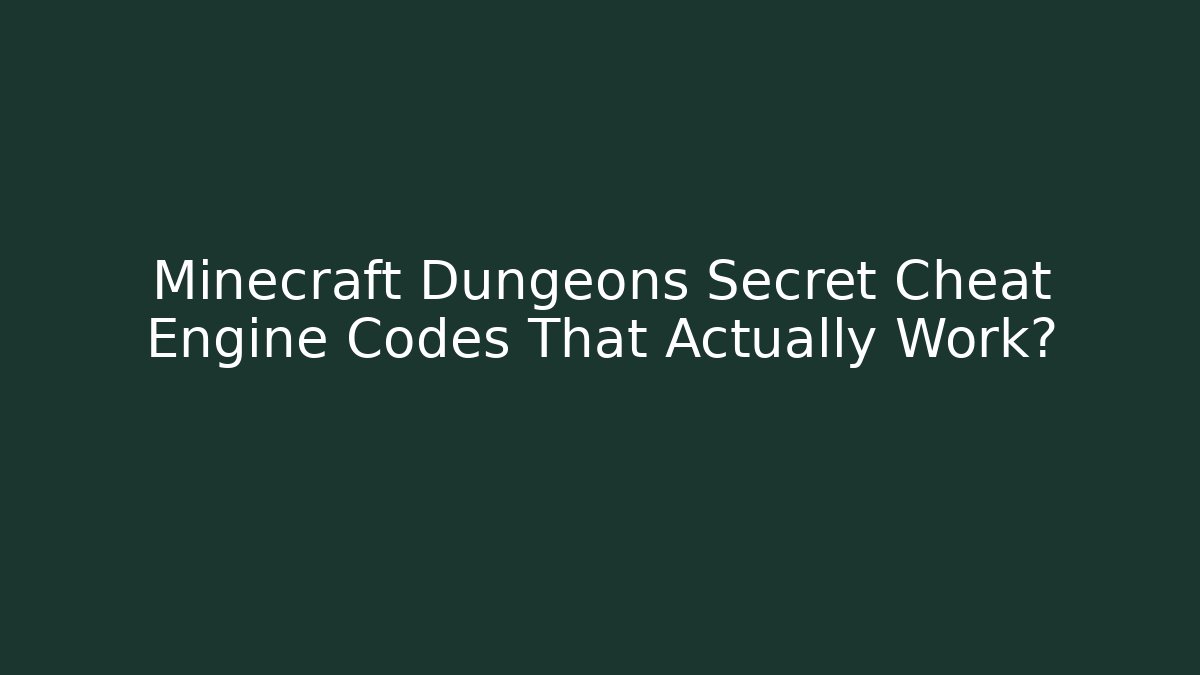 Minecraft Dungeons Secret Cheat Engine Codes That Actually Work?