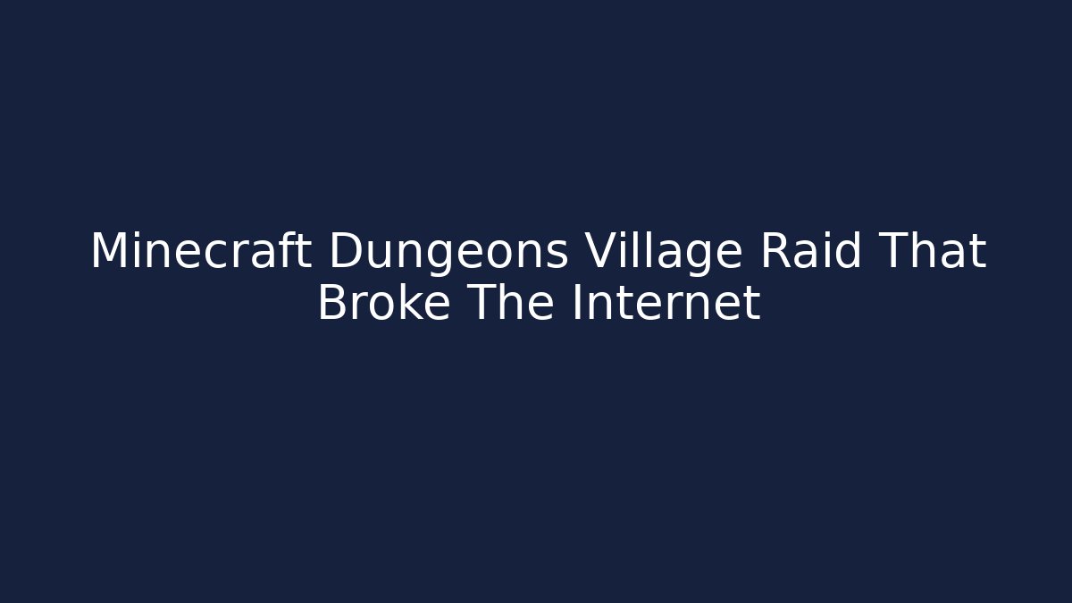 Minecraft Dungeons Village Raid That Broke The Internet - Critter Realm