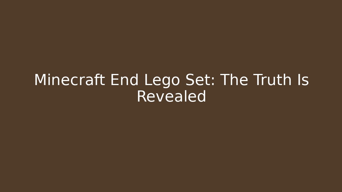 Minecraft End Lego Set: The Truth Is Revealed - Critter Realm