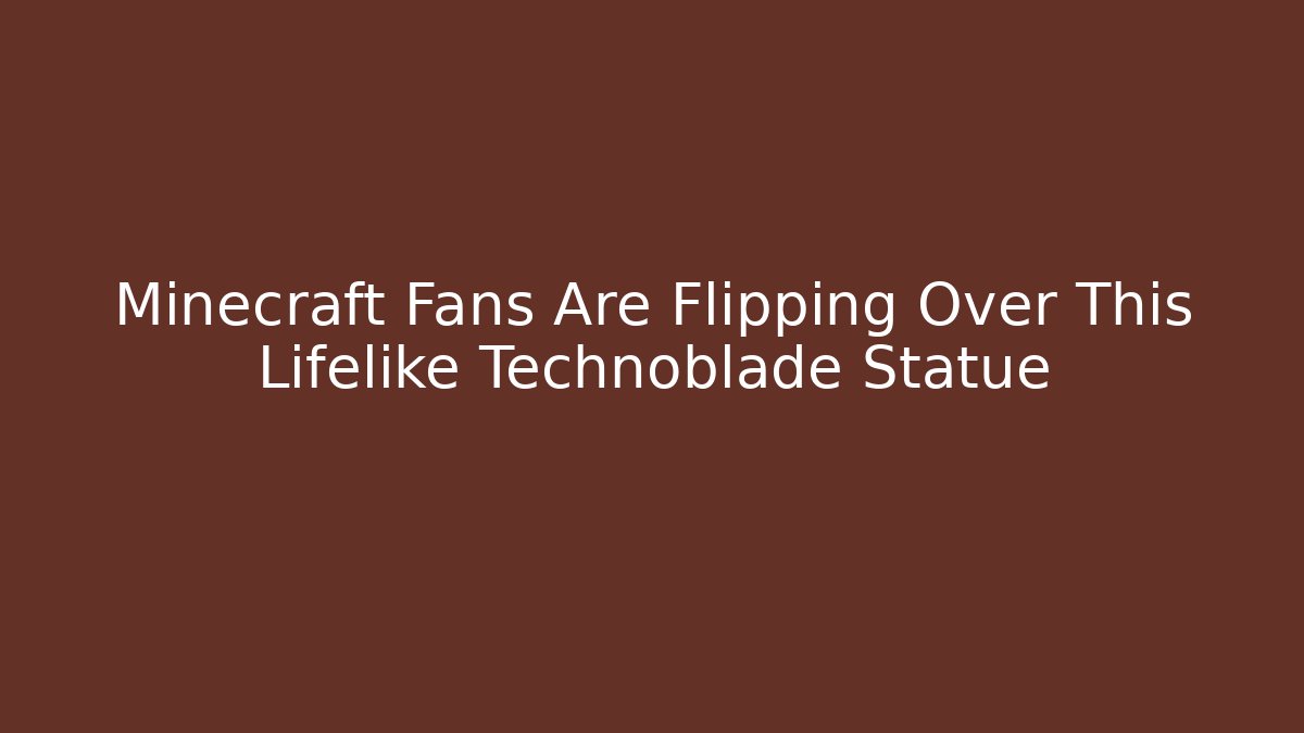 Minecraft Fans Are Flipping Over This Lifelike Technoblade Statue